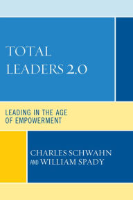 Title: Total Leaders 2.0: Leading in the Age of Empowerment, Author: Charles J. Schwahn