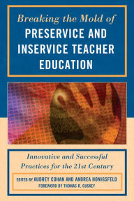 Title: Breaking the Mold of Preservice and Inservice Teacher Education: Innovative and Successful Practices for the Twenty-first Century, Author: Audrey Cohan