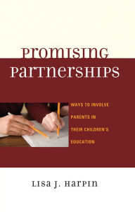 Title: Promising Partnerships: Ways to Involve Parents in Their Children's Education, Author: Lisa J. Harpin