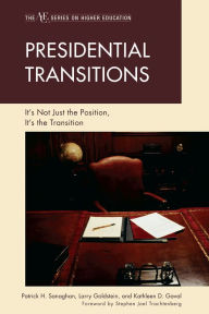 Title: Presidential Transitions: It's Not Just the Position, It's the Transition, Author: Patrick H. Sanaghan