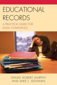 Title: Educational Records: A Practical Guide for Legal Compliance, Author: Daniel Robert Murphy