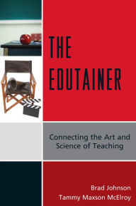 Title: The Edutainer: Connecting the Art and Science of Teaching, Author: Brad Johnson