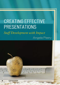 Title: Creating Effective Presentations: Staff Development with Impact, Author: Angela Peery