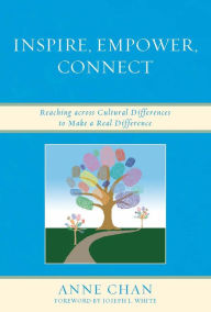 Title: Inspire, Empower, Connect: Reaching across Cultural Differences to Make a Real Difference, Author: Anne Chan