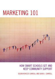 Title: Marketing 101: How Smart Schools Get and Keep Community Support, Author: David J. Carroll