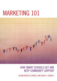 Title: Marketing 101: How Smart Schools Get and Keep Community Support, Author: David J. Carroll