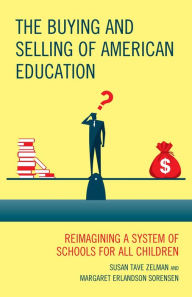 Title: The Buying and Selling of American Education: Reimagining a System of Schools for All Children, Author: Susan Tave Zelman