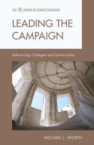 Title: Leading the Campaign: Advancing Colleges and Universities, Author: Michael J. Worth professor
