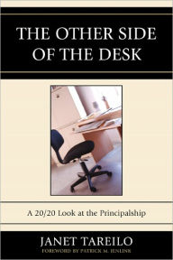 Title: The Other Side of the Desk: A 20/20 Look at the Principalship, Author: Lisa Parry M. Ed