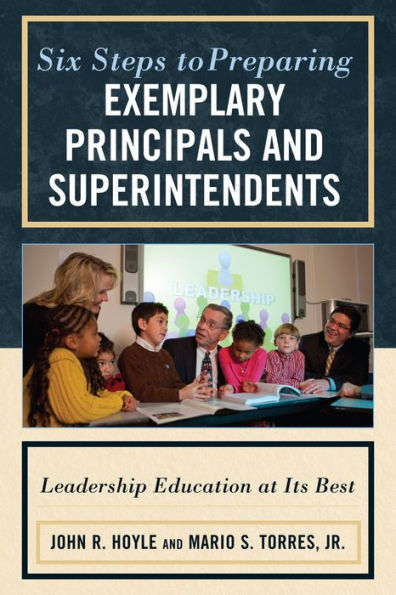 Six Steps to Preparing Exemplary Principals and Superintendents: Leadership Education at Its Best