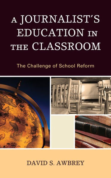 A Journalist's Education The Classroom: Challenge of School Reform