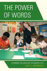 Title: The Power of Words: Learning Vocabulary in Grades 4-9, Author: Scott C. Greenwood