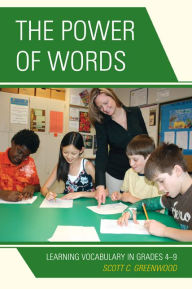 Title: The Power of Words: Learning Vocabulary in Grades 4-9, Author: Scott C. Greenwood