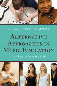 Title: Alternative Approaches in Music Education: Case Studies from the Field, Author: Frank Abrahams