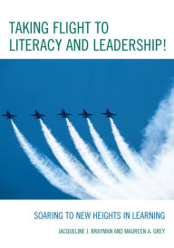 Title: Taking Flight to Literacy and Leadership!: Soaring to New Heights in Learning, Author: Jacqueline J. Brayman