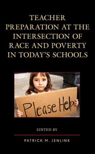 Title: Teacher Preparation at the Intersection of Race and Poverty in Today's Schools, Author: Patrick M. Jenlink