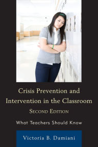 Title: Crisis Prevention and Intervention in the Classroom: What Teachers Should Know, Author: Victoria B. Damiani