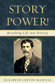 Title: Story Power: Breathing Life into History, Author: Elizabeth Cervini Manvell