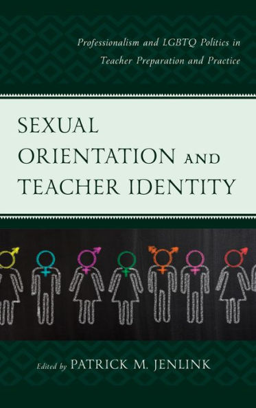 Sexual Orientation and Teacher Identity: Professionalism and LGBTQ Politics in Teacher Preparation and Practice