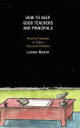 How to Keep Good Teachers and Principals: Practical Solutions to Today's Classroom Problems