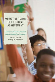 Title: Using Test Data for Student Achievement: Answers to No Child Left Behind, Author: Nancy W. Sindelar