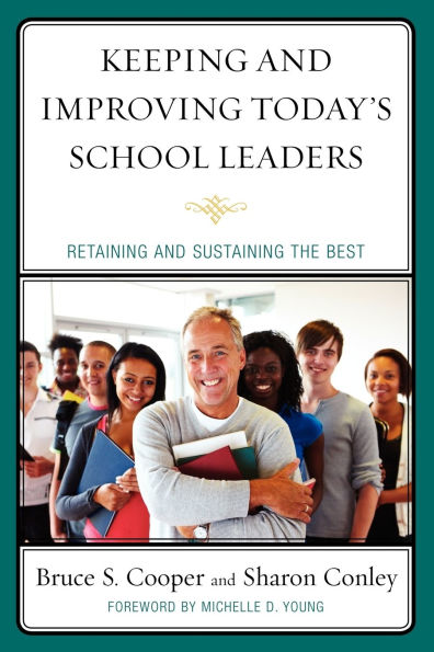 Keeping and Improving Today's School Leaders: Retaining Sustaining the Best