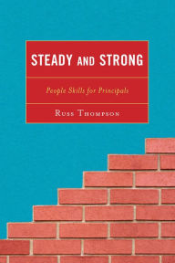 Title: Steady and Strong: People Skills for Principals, Author: Russ Thompson