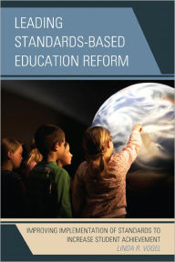 Title: Leading Standards-Based Education Reform: Improving Implementation of Standards to Increase Student Achievement, Author: Linda R. Vogel University of Northern Colorado