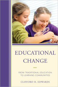 Title: Educational Change: From Traditional Education to Learning Communities, Author: Clifford H. Edwards