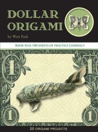 Title: Dollar Origami: 15 Origami Projects Including the Amazing Koi Fish, Author: Won Park