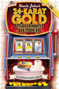 Title: Uncle John's 24-Karat Gold Bathroom Reader, Author: Bathroom Readers' Institute