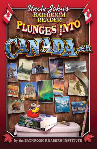 Title: Uncle John's Bathroom Reader Plunges into Canada, Eh!, Author: Bathroom Readers' Institute