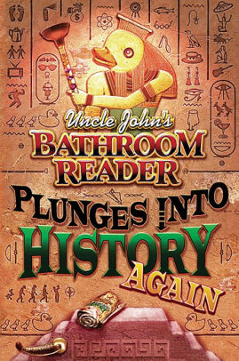 Uncle John S Bathroom Reader Plunges Into History Again By