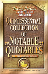 Title: Uncle John's Bathroom Reader Quintessential Collection of Notable Quotables: For Every Conceivable Occasion, Author: Bathroom Readers' Institute