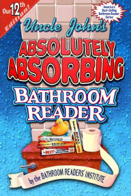 Title: Uncle John's Absolutely Absorbing Bathroom Reader, Author: Bathroom Readers' Institute