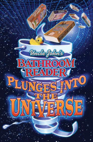 Title: Uncle John's Bathroom Reader Plunges into the Universe, Author: Bathroom Readers' Hysterical Society