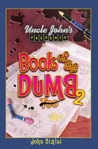 Title: Uncle John's Presents Book of the Dumb 2, Author: John Scalzi