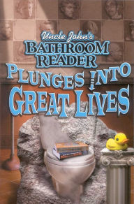 Title: Uncle John's Bathroom Reader Plunges into Great Lives, Author: Bathroom Readers' Hysterical Society