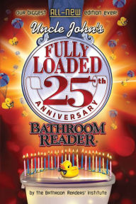 Title: Uncle John's Fully Loaded 25th Anniversary Bathroom Reader, Author: Bathroom Readers' Institute