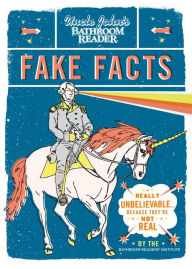 Title: Uncle John's Bathroom Reader Fake Facts: Really Unbelievable . . . Because They're Not Real, Author: Bathroom Readers' Institute