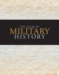 Title: The Atlas of Military History, Author: Amanda Lomazoff