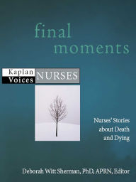 Title: Final Moments: Nurses' Stories about Death and Dying, Author: Deborah Witt Sherman