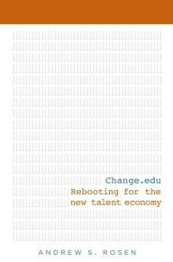 Title: Change.edu: Rebooting for the New Talent Economy, Author: Andrew S Rosen
