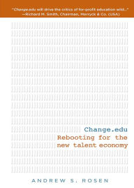 Title: Change.edu: Rebooting for the New Talent Economy, Author: Andrew S Rosen