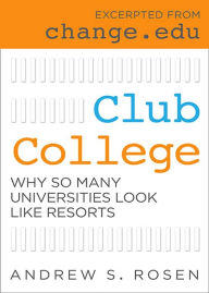 Title: Club College: Why So Many Universities Look Like Resorts, Author: Andrew S Rosen