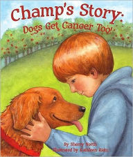 Title: Champ's Story: Dogs Get Cancer Too!, Author: Sherry North