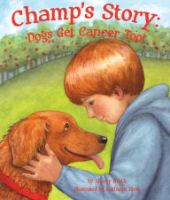 Title: Champ's Story: Dogs Get Cancer Too! (NOOK Comic with Zoom View), Author: Sherry North