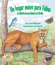 Title: Un hogar nuevo para Felina: La historia de una Pantera de Florida, Author: Lew Clayton