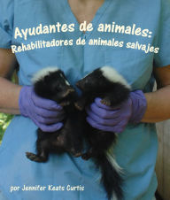 Title: Ayudantes de animales: Rehabilitadores de animales salvajes, Author: Jennifer Curtis