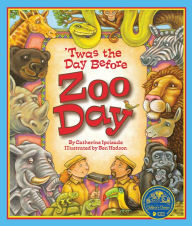 Title: Twas the Day Before Zoo Day, Author: Catherine Ipcizade